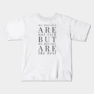 My parents are not rich but my parents are the best Kids T-Shirt